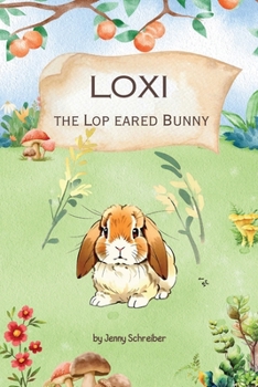 Paperback Loxi the Lop Eared Bunny: Adventures of the Mini Lop Eared Rabbit (Pre-Reader) Book