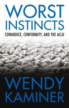 Hardcover Worst Instincts: Cowardice, Conformity, and the ACLU Book
