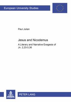 Jesus and Nicodemus: A Literary and Narrative Exegesis of Jn. 2,23-3,36 (European University Studies: Theology, 23)