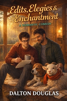 Edits, Elegies & Enchantment: A Romantic Comedy (Dalton Drafts Series)