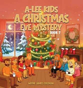 A-Lee Kids: A CHRISTMAS EVE MYSTERY Book 7 of 7 (The A-Lee Kids)