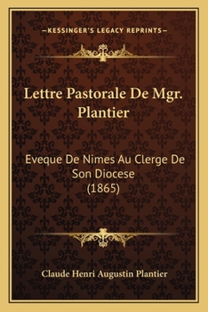 Lettre Pastorale De Mgr. Plantier: Eveque De Nimes Au Clerge De Son Diocese (1865)