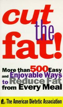 Paperback Cut the Fat!: More Than 500 Easy and Enjoyable Ways to Reduce Fat from Every Meal Book