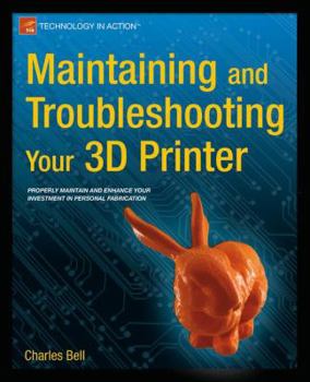 Paperback Maintaining and Troubleshooting Your 3D Printer Book
