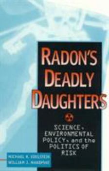 Paperback Radon's Deadly Daughters: Science, Environmental Policy, and the Politics of Risk Book
