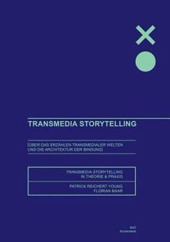 Paperback Transmedia Storytelling: Über das Erzählen transmedialer Welten und die Architektur der Bindung - Storytelling Theorie und Praxis [German] Book