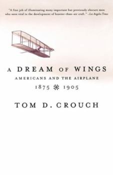 Paperback A Dream of Wings: Americans and the Airplane, 1875-1905 Book