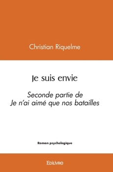 Paperback Je suis envie: Seconde partie de Je n'ai aimé que nos batailles [French] Book