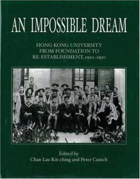 Hardcover An Impossible Dream: Hong Kong University from Foundation to Re-Establishment, 1910-1950 Book