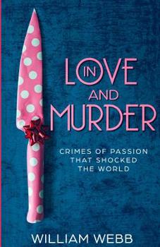 Paperback In Love and Murder: Crimes of Passion That Shocked the World Book