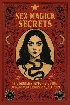Paperback Sex Magick Secrets: Unlock Ancient Techniques of Erotic Sorcery and Psychic Magnetism Book