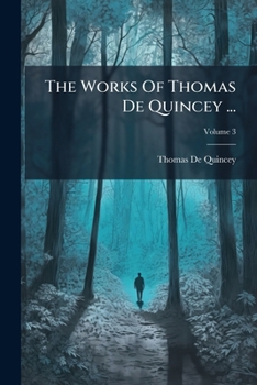 Paperback The Works Of Thomas De Quincey ...: Including All His Contributions To Periodical Literature; Volume 3 Book
