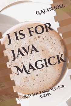 Paperback J is for Java Magick: Kitchen Table Magick Series Book