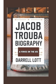 Paperback Jacob Trouba Biography: A Force On The Ice Book
