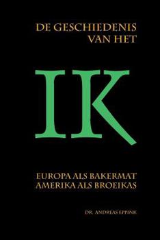 Paperback De geschiedenis van het ik: Europa als bakermat, Amerika als broeikas? [Dutch] Book
