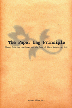 Paperback The Paper Bag Principle: Class, Colorism, and Rumor and the Case of Black Washington, D.C. Book