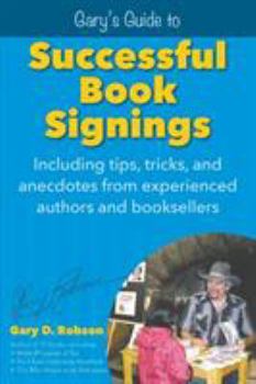 Paperback Gary's Guide to Successful Book Signings: Including tips, tricks & anecdotes from experienced authors and booksellers Book