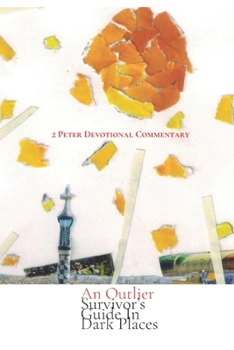Paperback An Outlier Survivor's Guide in Dark Places: 2 Peter Devotional Commentary Book