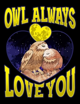 Owl Always Love You: Owl Always Love You Blank Sketchbook to Draw and Paint (110 Empty Pages, 8.5" x 11")