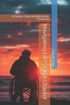 Navigating Life's Final Chapter: A Family's Guide to End-of-Life Decisions (The Final Chapter Series)