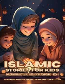 Paperback Islamic Stories For Kids: Exploring Quranic Values in 25 Bedtime Adventures - Book 4 Book