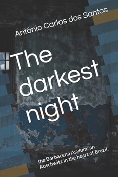 The darkest night: the Barbacena Asylum: an Auschwitz in the heart of Brazil.