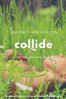Paperback Humanity and Divinity Collide: ...let the healing begin! Book