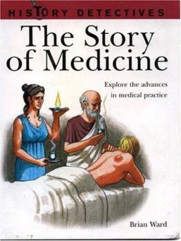 Paperback History Detectives: The Story of Medicine: Explore the advances in medical practice Book