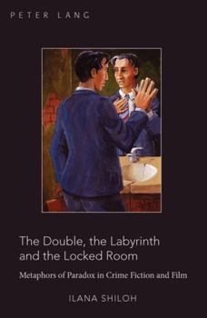 Paperback The Double, the Labyrinth and the Locked Room: Metaphors of Paradox in Crime Fiction and Film Book