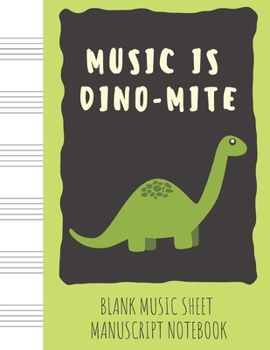 Paperback Blank Music Sheet Manuscript Notebook Music is Dino-mite: For composing new songs, music theory note-taking, and practicing note recognition Dinosaur Book
