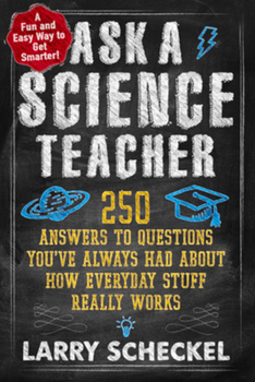 Paperback Ask a Science Teacher: 250 Answers to Questions You've Always Had about How Everyday Stuff Really Works Book