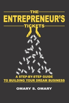 Paperback The Entrepreneur's Tickets: A Step-by-Step Guide to Building Your Dream Business Book