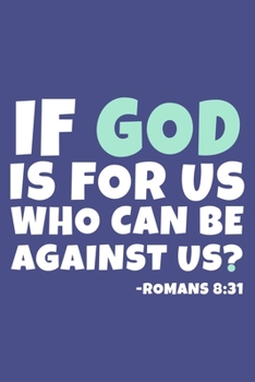 Paperback If God Is For Us Who Can Be Against Us? - Romans 8: 31: Blank Lined Journal Notebook: Inspirational Motivational Bible Quote Scripture Christian Gift Book