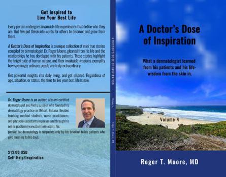 A Doctor's Dose of Inspiration: What a dermatologist learned from his patients and his life- wisdom from the skin in. Volume 4