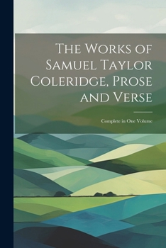 Paperback The Works of Samuel Taylor Coleridge, Prose and Verse: Complete in One Volume Book