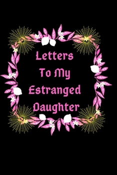 Paperback Letters To My Estranged Daughter: Diary, Journal, Notes For A Cherished Child Book