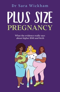 Paperback Plus Size Pregnancy: What the evidence really says about higher BMI and birth Book