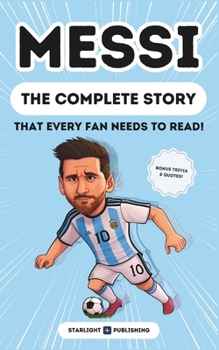 Paperback Lionel Messi: The Complete Story (That Every Fan Needs to Read!) Book