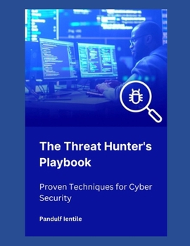 Paperback The Threat Hunter's Playbook: Proven Techniques for Cyber Security Book