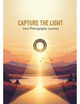 Capture The Light: Your Photography Journey