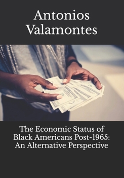 Paperback The Economic Status of Black Americans Post-1965: An Alternative Perspective Book