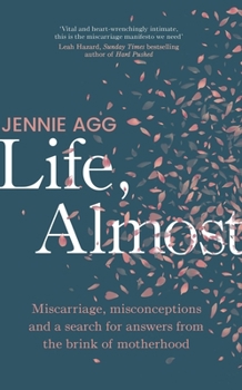 Hardcover Life, Almost: Miscarriage, Misconceptions and a Search for Answers from the Brink of Motherhood Book