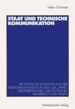 Staat und technische Kommunikation: Die politische Entwicklung der Telekommunikation in den USA, Japan, Großbritannien, Deutschland, Frankreich und Italien