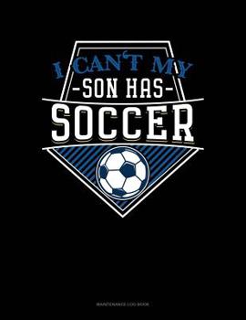 Paperback I Can't My Son Has Soccer: Maintenance Log Book