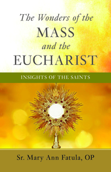 Paperback The Wonders of the Mass and the Eucharist: Insights of the Saints Book