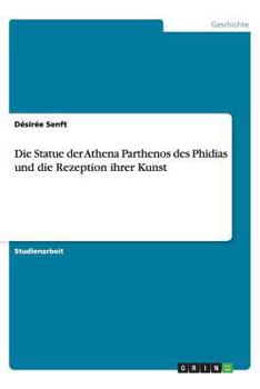 Paperback Die Statue der Athena Parthenos des Phidias und die Rezeption ihrer Kunst [German] Book
