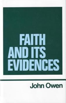 Faith and Its Evidences (Works of John Owen, Volume 5) - Book #5 of the Works of John Owen