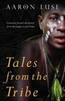 Paperback Tales from the Tribe: A missions-focused devotional from the jungle to your home Book