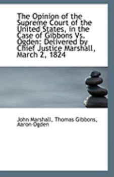 Paperback The Opinion of the Supreme Court of the United States, in the Case of Gibbons vs. Ogden: Delivered B Book