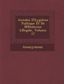 Paperback Annales D'Hygilene Publique Et de M Edecine L Egale, Volume 17 [French] Book